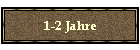 1-2 Jahre